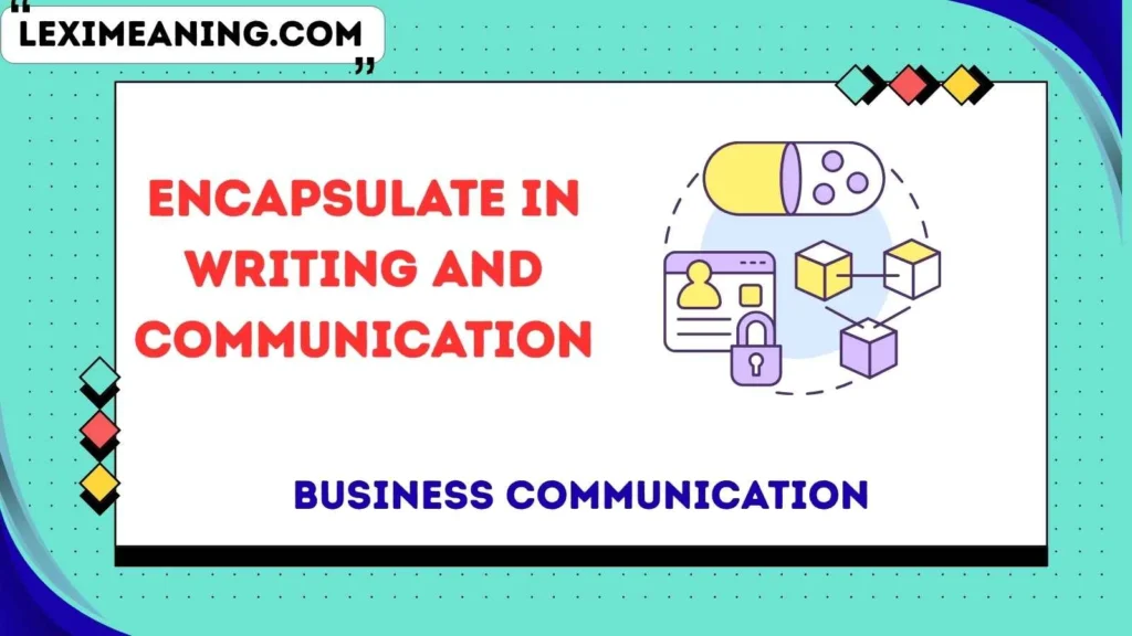 Encapsulate in Writing and Communication