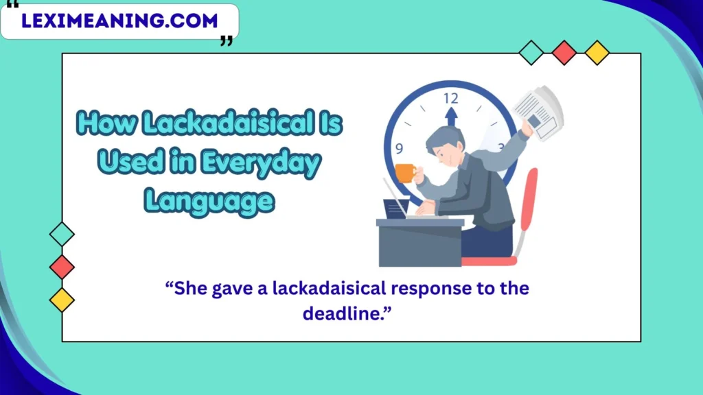 How Lackadaisical Is Used in Everyday Language