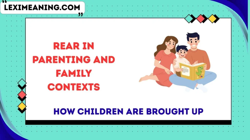 Rear in Parenting and Family Contexts