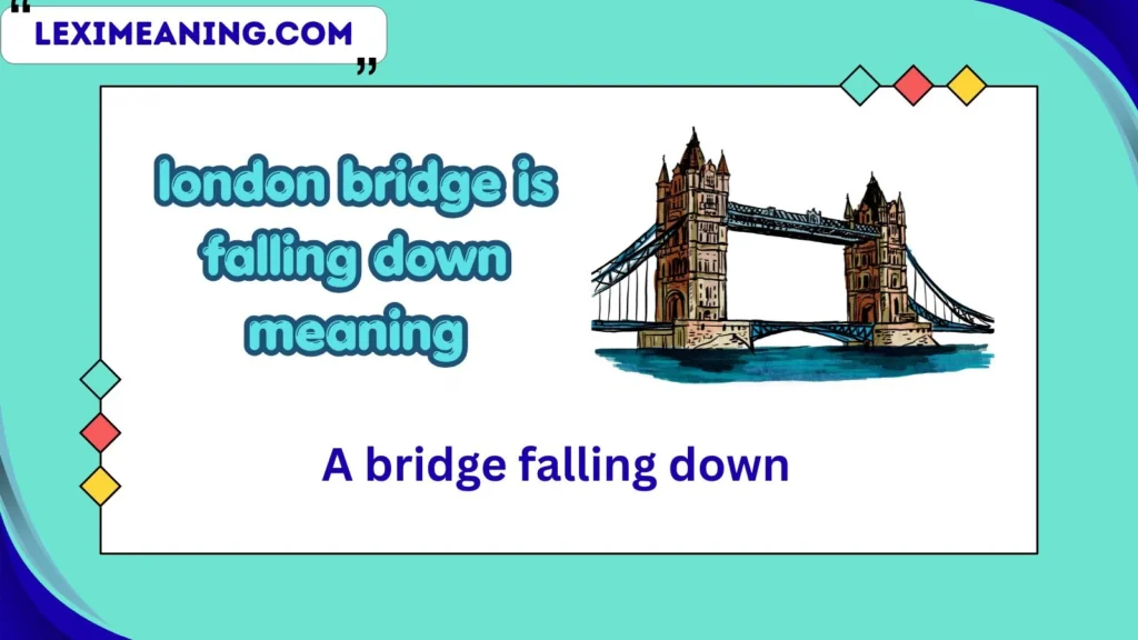 london bridge is falling down meaning