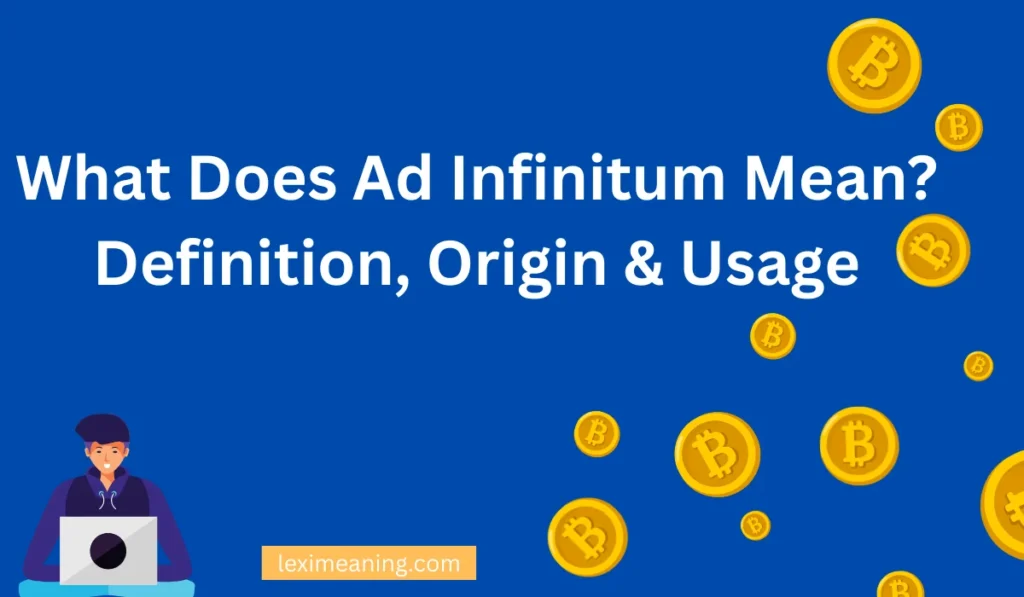 What Does Ad Infinitum Mean?