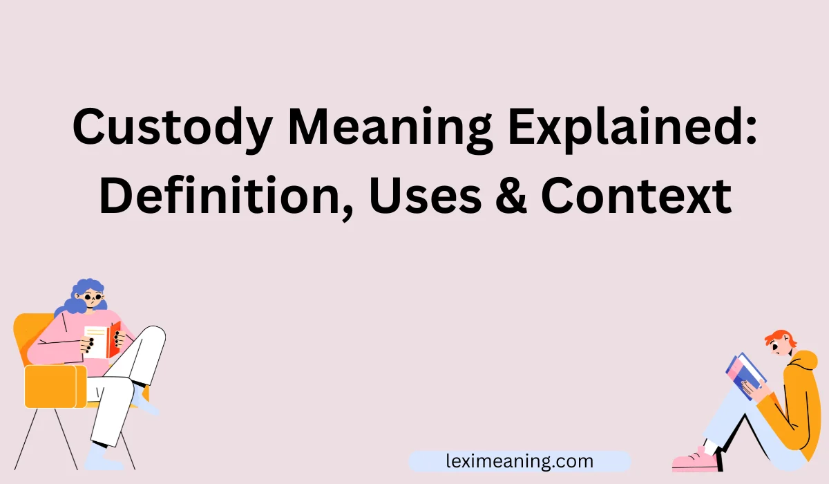 Custody Meaning Explained