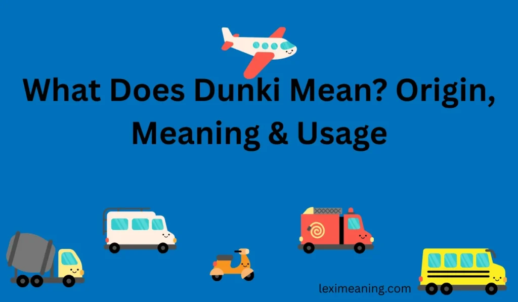 What Does Dunki Mean?