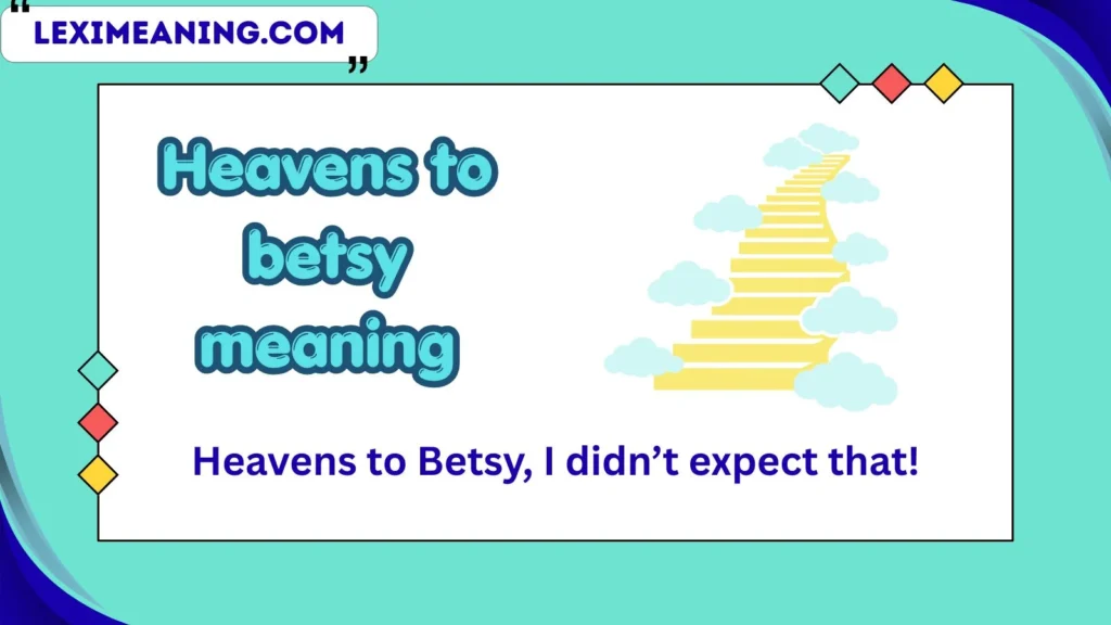 heavens to betsy meaning