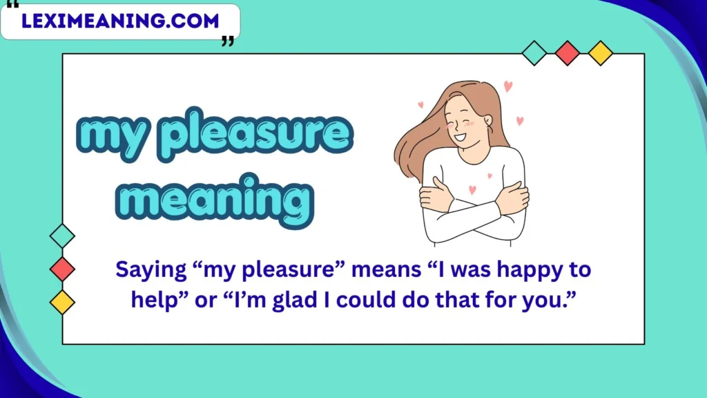 my pleasure meaning